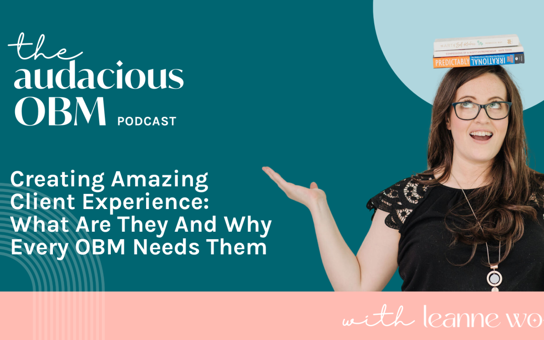 Creating Amazing Client Experience What Are They And Why Every OBM Needs Them