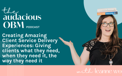 Creating Amazing Client Service Delivery Experiences: Giving clients what they need, when they need it, the way they need it