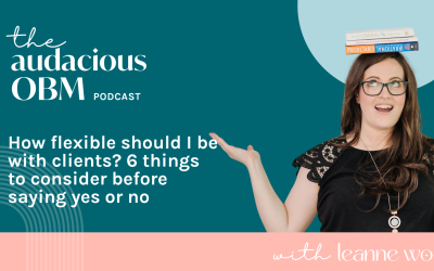How flexible should I be with clients? 6 things to consider before saying yes or no